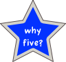 why  five?    ~